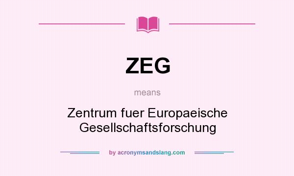What does ZEG mean? It stands for Zentrum fuer Europaeische Gesellschaftsforschung