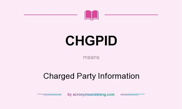 What does CHGPID mean? It stands for Charged Party Information