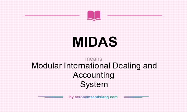 What does MIDAS mean? It stands for Modular International Dealing and Accounting System
