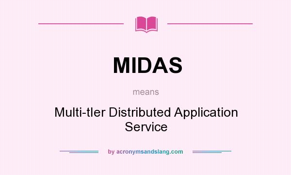 What does MIDAS mean? It stands for Multi-tIer Distributed Application Service