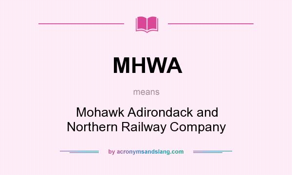 What does MHWA mean? It stands for Mohawk Adirondack and Northern Railway Company