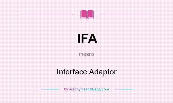 What does IFA mean? It stands for Interface Adaptor