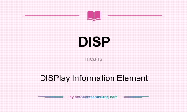 What does DISP mean? It stands for DISPlay Information Element
