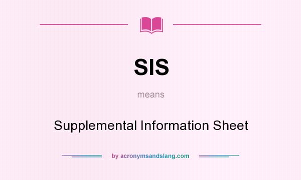 What does SIS mean? It stands for Supplemental Information Sheet