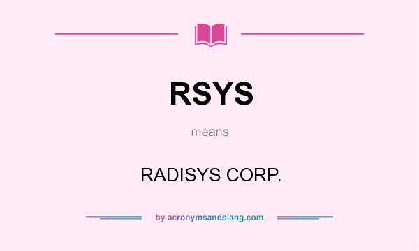 What does RSYS mean? It stands for RADISYS CORP.
