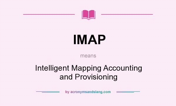What does IMAP mean? It stands for Intelligent Mapping Accounting and Provisioning