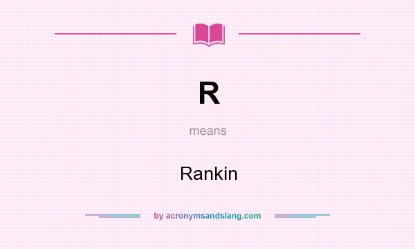 What does R mean? It stands for Rankin