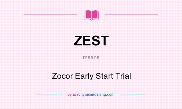 What does ZEST mean? It stands for Zocor Early Start Trial