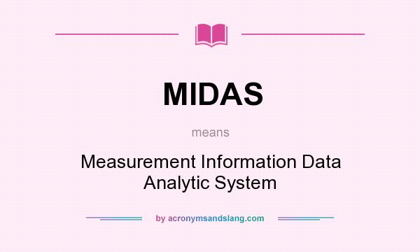What does MIDAS mean? It stands for Measurement Information Data Analytic System