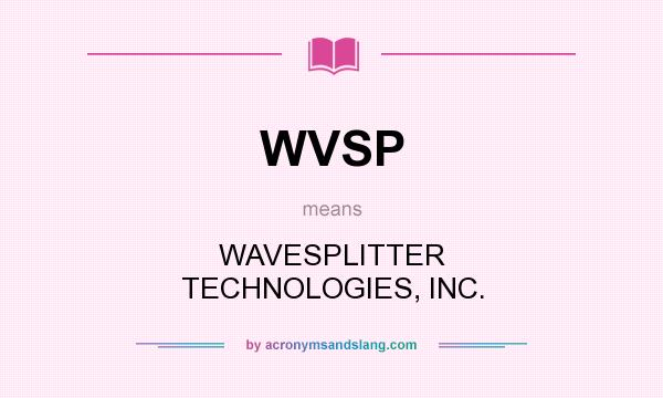 What does WVSP mean? It stands for WAVESPLITTER TECHNOLOGIES, INC.