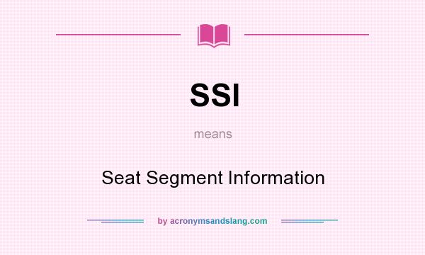 What does SSI mean? It stands for Seat Segment Information