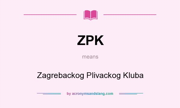 What does ZPK mean? It stands for Zagrebackog Plivackog Kluba