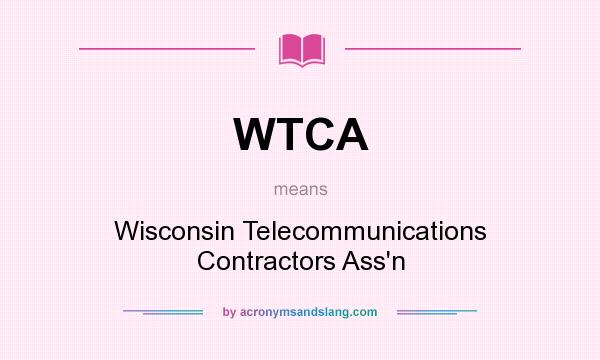 What does WTCA mean? It stands for Wisconsin Telecommunications Contractors Ass`n