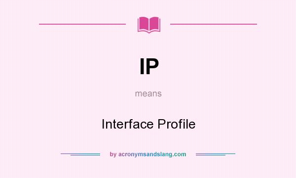What does IP mean? It stands for Interface Profile