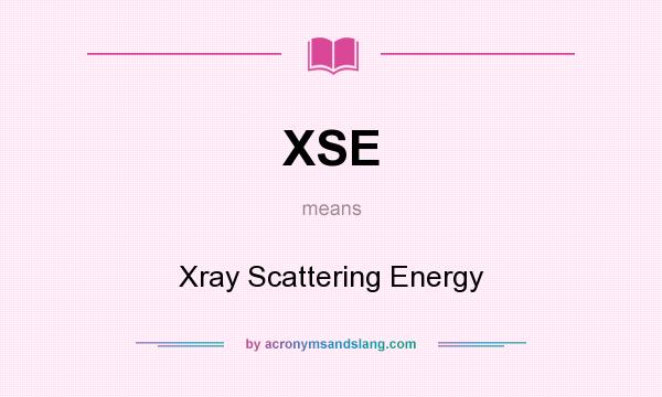 What does XSE mean? It stands for Xray Scattering Energy