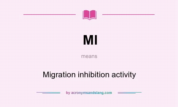 What does MI mean? It stands for Migration inhibition activity
