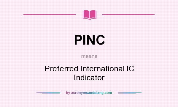 What does PINC mean? It stands for Preferred International IC Indicator
