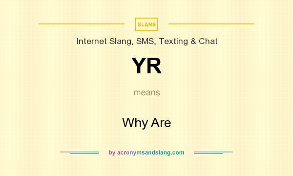 What does YR mean? It stands for Why Are