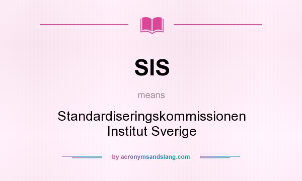 What does SIS mean? It stands for Standardiseringskommissionen Institut Sverige