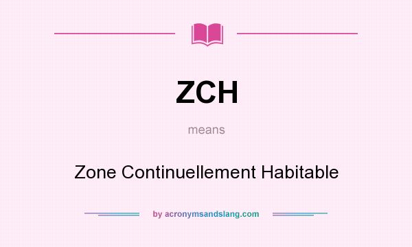 What does ZCH mean? It stands for Zone Continuellement Habitable