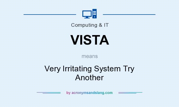 What does VISTA mean? It stands for Very Irritating System Try Another