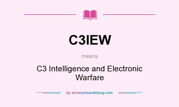 What does C3IEW mean? It stands for C3 Intelligence and Electronic Warfare