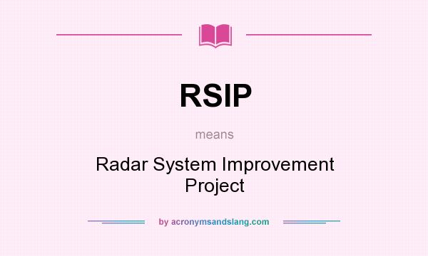 What does RSIP mean? It stands for Radar System Improvement Project