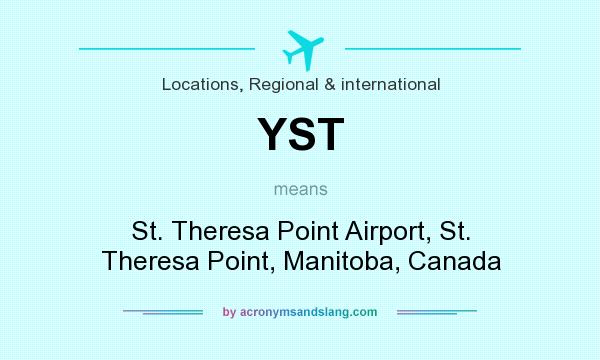 What does YST mean? It stands for St. Theresa Point Airport, St. Theresa Point, Manitoba, Canada