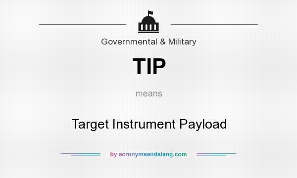 What does TIP mean? It stands for Target Instrument Payload