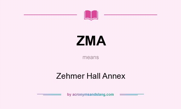 What does ZMA mean? It stands for Zehmer Hall Annex