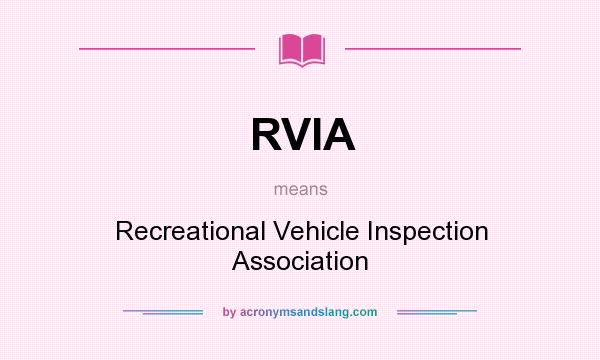 What does RVIA mean? It stands for Recreational Vehicle Inspection Association