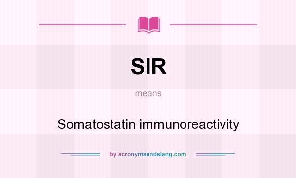 What does SIR mean? It stands for Somatostatin immunoreactivity
