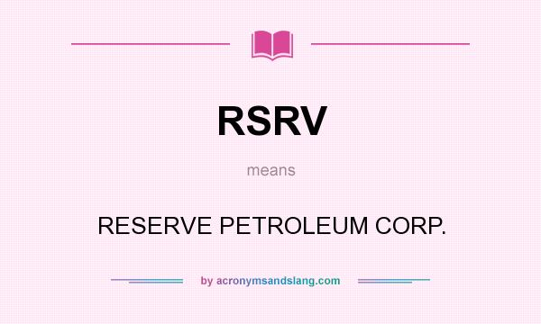 What does RSRV mean? It stands for RESERVE PETROLEUM CORP.