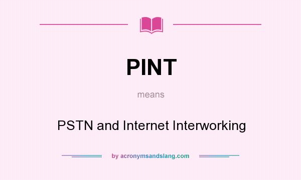 What does PINT mean? It stands for PSTN and Internet Interworking