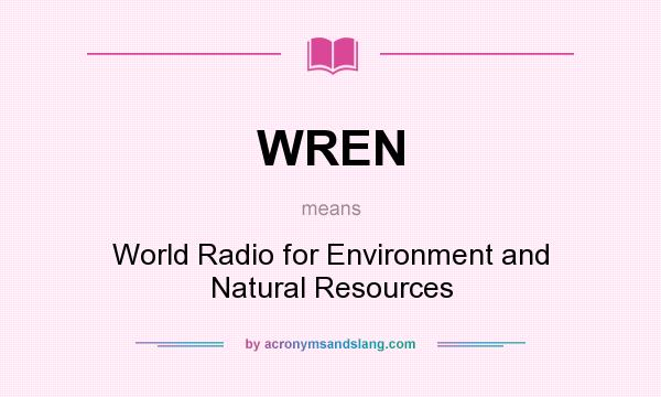 What does WREN mean? It stands for World Radio for Environment and Natural Resources