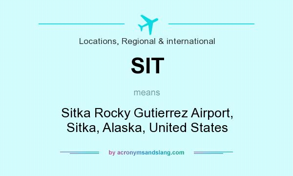 What does SIT mean? It stands for Sitka Rocky Gutierrez Airport, Sitka, Alaska, United States