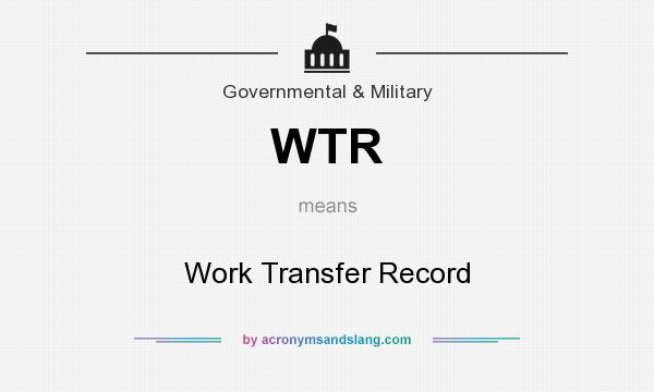 What does WTR mean? It stands for Work Transfer Record