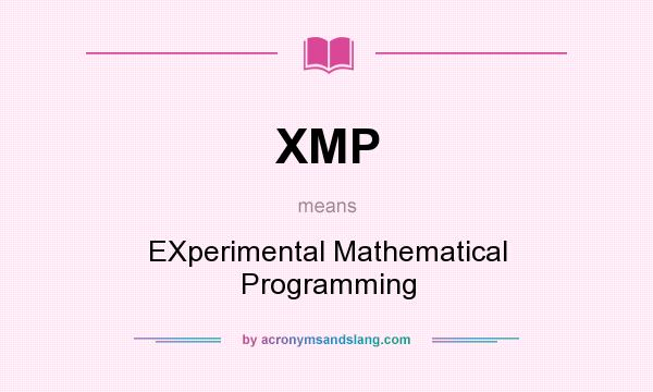 What does XMP mean? It stands for EXperimental Mathematical Programming
