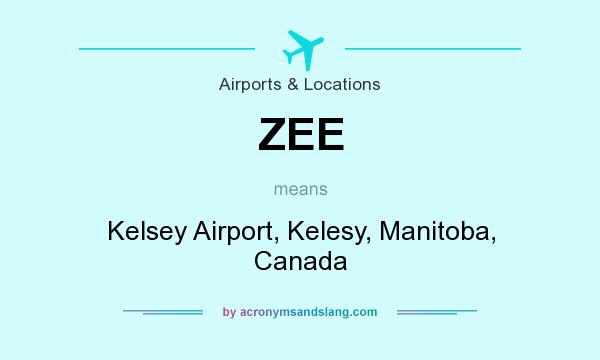 What does ZEE mean? It stands for Kelsey Airport, Kelesy, Manitoba, Canada