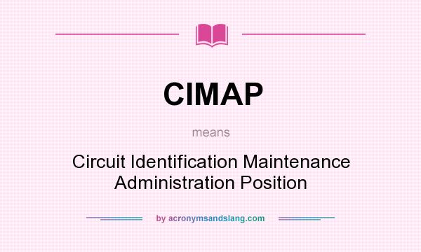What does CIMAP mean? It stands for Circuit Identification Maintenance Administration Position