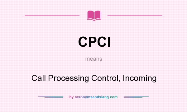 What does CPCI mean? It stands for Call Processing Control, Incoming