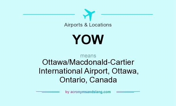 What does YOW mean? It stands for Ottawa/Macdonald-Cartier International Airport, Ottawa, Ontario, Canada