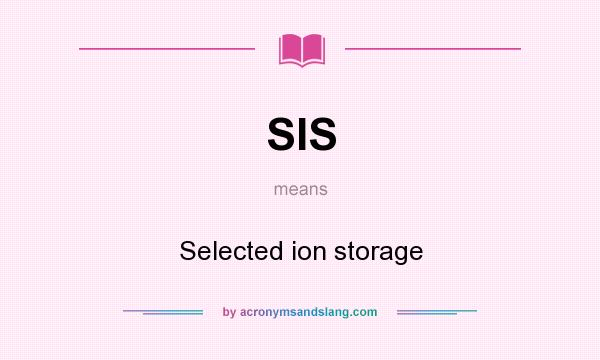 What does SIS mean? It stands for Selected ion storage
