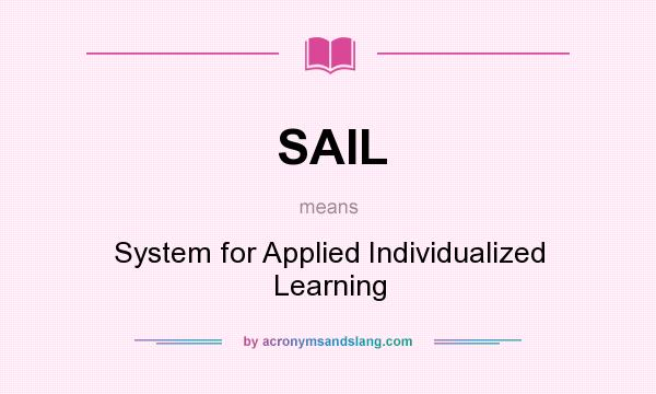 What does SAIL mean? It stands for System for Applied Individualized Learning