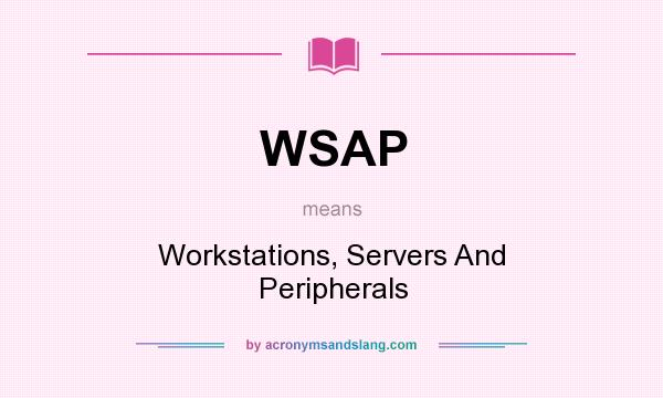 What does WSAP mean? It stands for Workstations, Servers And Peripherals