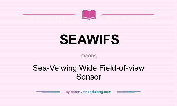 What does SEAWIFS mean? It stands for Sea-Veiwing Wide Field-of-view Sensor