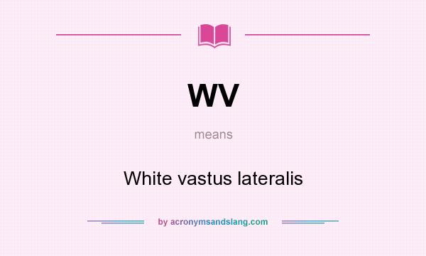 What does WV mean? It stands for White vastus lateralis