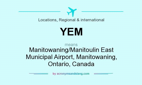 What does YEM mean? It stands for Manitowaning/Manitoulin East Municipal Airport, Manitowaning, Ontario, Canada