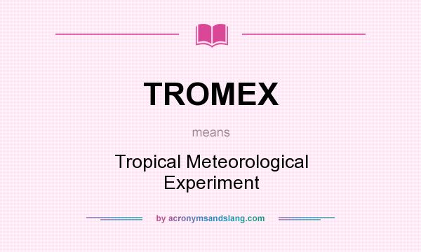 What does TROMEX mean? It stands for Tropical Meteorological Experiment