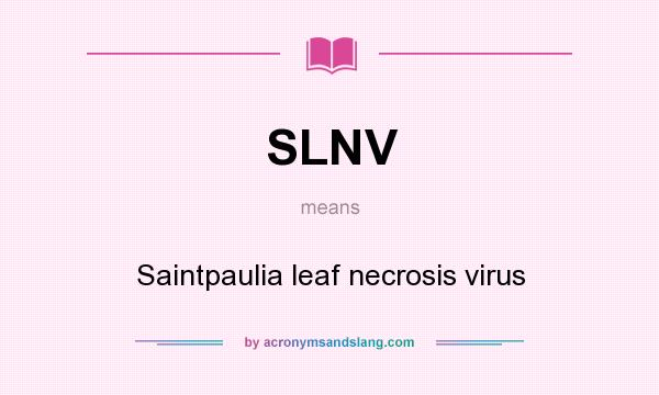 What does SLNV mean? It stands for Saintpaulia leaf necrosis virus
